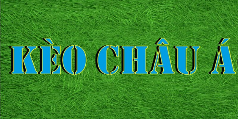 Kèo Châu Á đã quá quen thuộc với người chơi