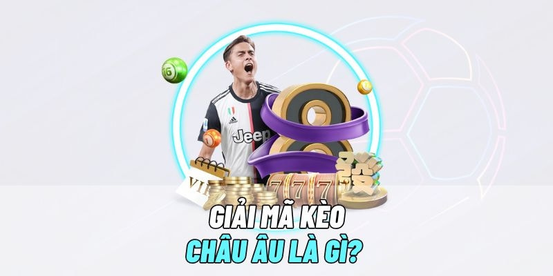 Khái niệm kèo Châu Âu là gì
