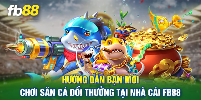 Các bước tham gia Bắn Cá Fb88