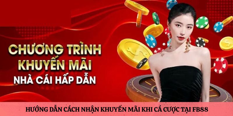 Cách nhận khuyến mãi khi cá cược tại FB88