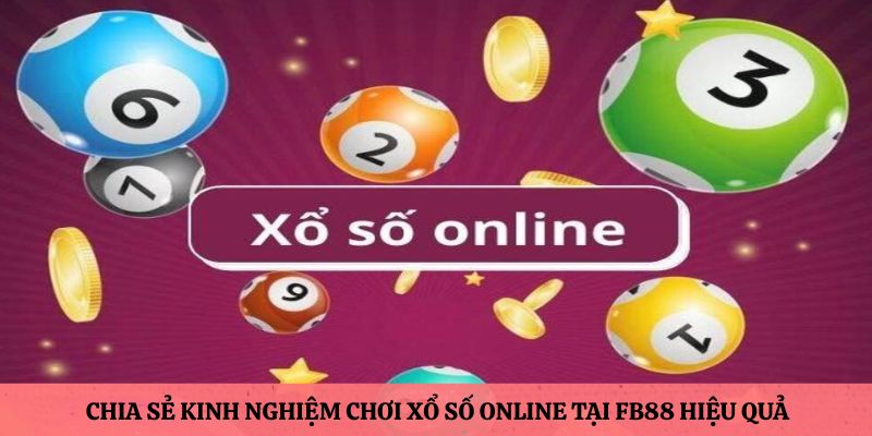 Kinh nghiệm chơi xổ số online tại FB88