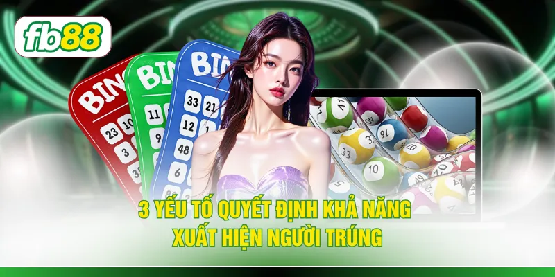 3 yếu tố quyết định khả năng xuất hiện người trúng