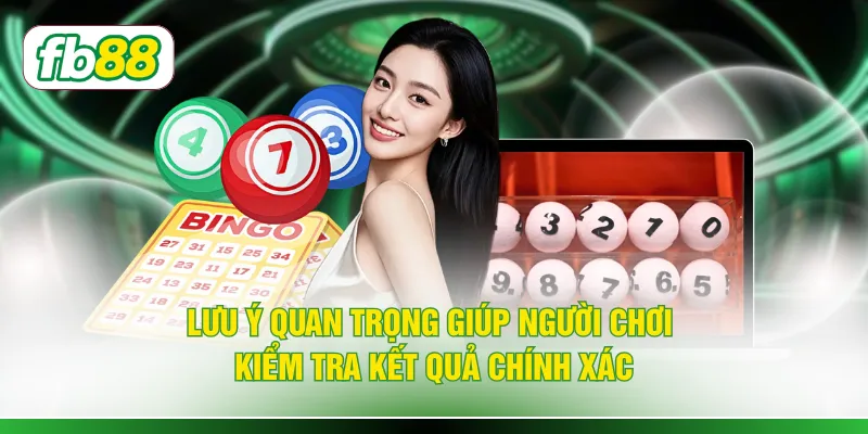 Lưu ý quan trọng giúp người chơi kiểm tra kết quả chính xác