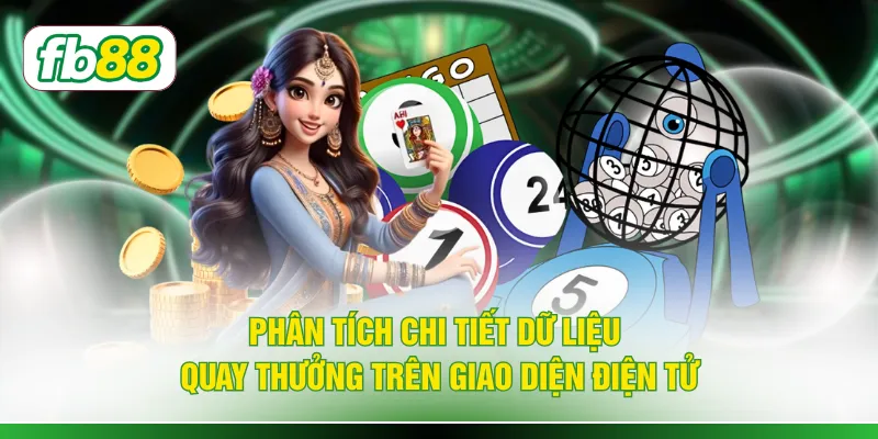 Phân tích chi tiết dữ liệu quay thưởng trên giao diện điện tử