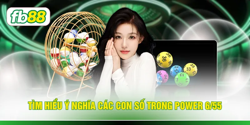Tìm hiểu ý nghĩa các con số trong Power 6/55 