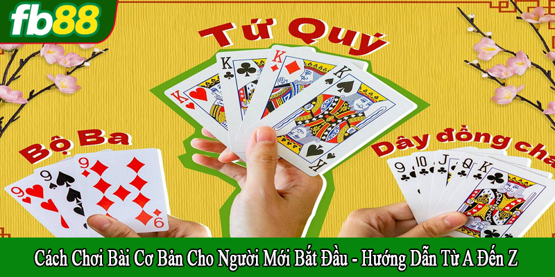 cách chơi bài cơ bản cho người mới bắt đầu