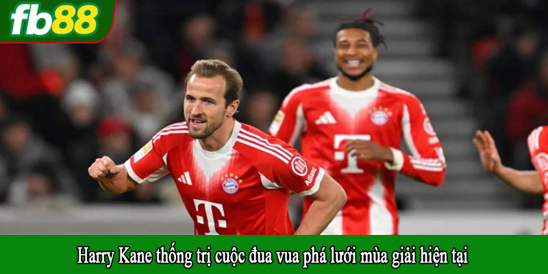 Harry Kane thống trị cuộc đua vua phá lưới mùa giải hiện tại