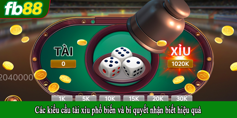 Các kiểu cầu tài xỉu phổ biến và bí quyết nhận biết hiệu quả