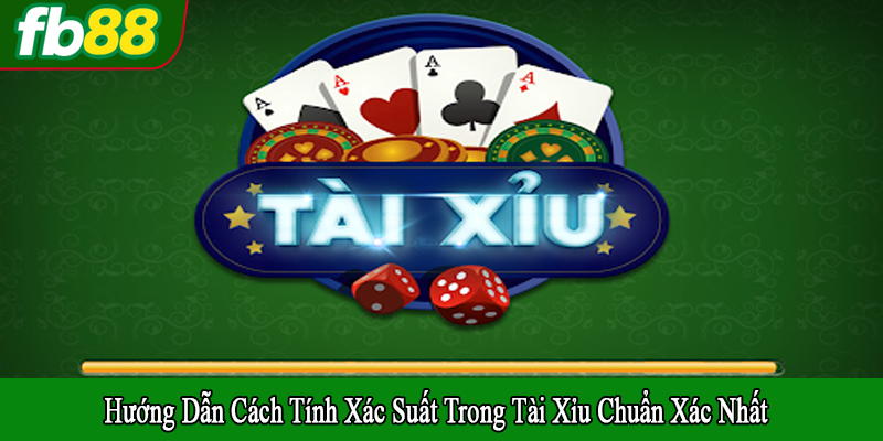 cách tính xác suất trong tài xỉu