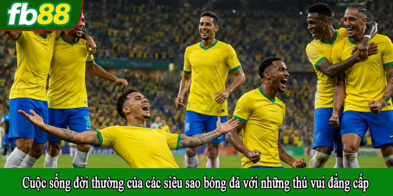 Cuộc sống đời thường của các siêu sao bóng đá với những thú vui đẳng cấp