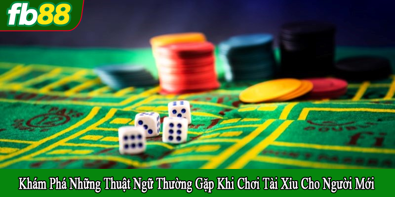 những thuật ngữ thường gặp khi chơi tài xỉu