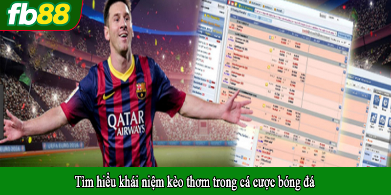 Tìm hiểu khái niệm kèo thơm trong cá cược bóng đá