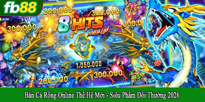 bắn cá rồng online thế hệ mới