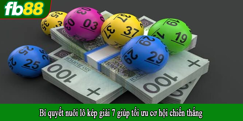 Bí quyết nuôi lô kép giải 7 giúp tối ưu cơ hội chiến thắng