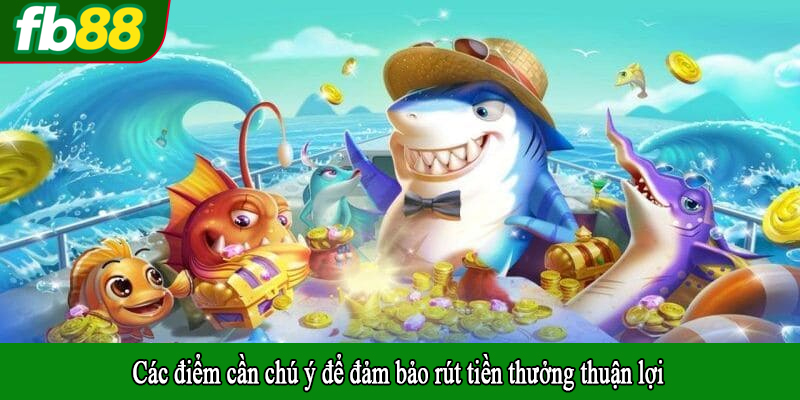 Các điểm cần chú ý để đảm bảo rút tiền thưởng thuận lợi