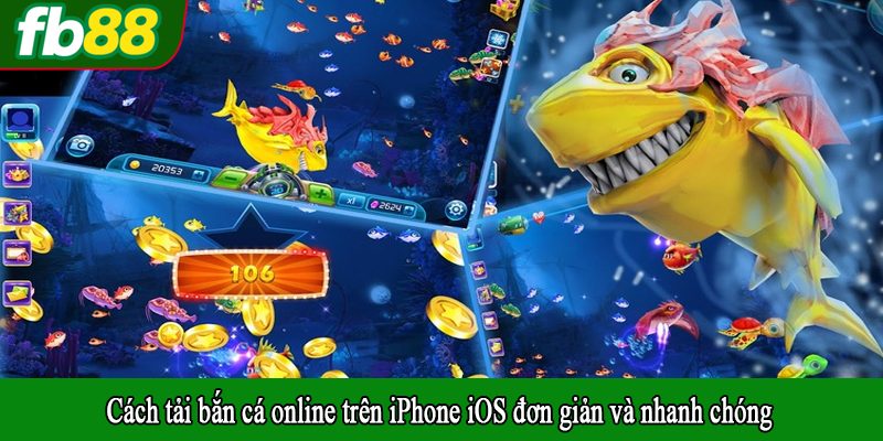 Cách tải bắn cá online trên iPhone iOS đơn giản và nhanh chóng