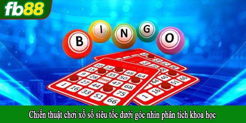 Chiến thuật chơi xổ số siêu tốc dưới góc nhìn phân tích khoa học