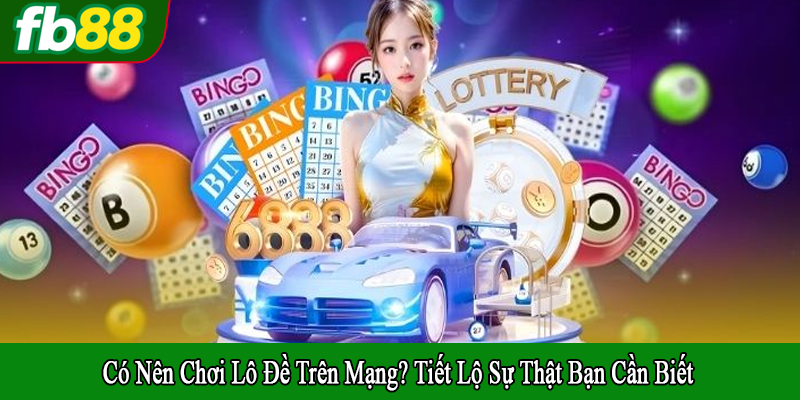 có nên chơi lô đề trên mạng