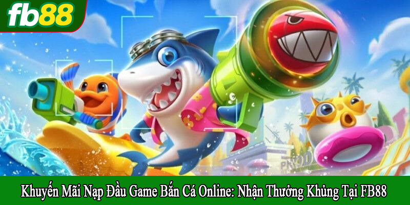 khuyến mãi nạp đầu game bắn cá online