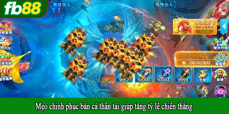 Mẹo chinh phục bắn cá thần tài giúp tăng tỷ lệ chiến thắng