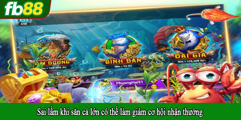 Sai lầm khi săn cá lớn có thể làm giảm cơ hội nhận thưởng