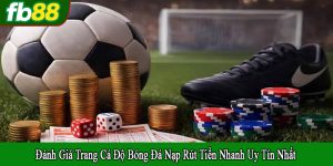 đánh giá trang cá độ bóng đá nạp rút tiền nhanh
