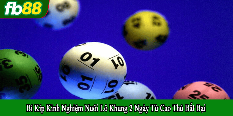 kinh nghiệm nuôi lô khung 2 ngày