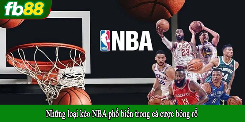 Những loại kèo NBA phổ biến trong cá cược bóng rổ