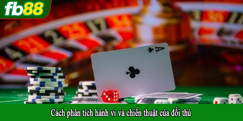 Cách phân tích hành vi và chiến thuật của đối thủ
