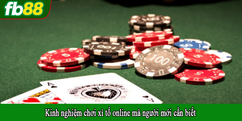 Kinh nghiệm chơi xì tố online mà người mới cần biết