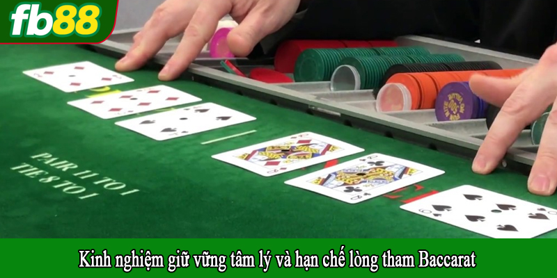 Kinh nghiệm giữ vững tâm lý và hạn chế lòng tham Baccarat