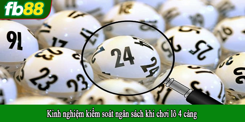 Kinh nghiệm kiểm soát ngân sách khi chơi lô 4 càng