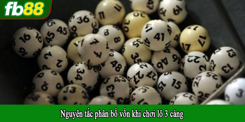 Nguyên tắc phân bổ vốn khi chơi lô 3 càng