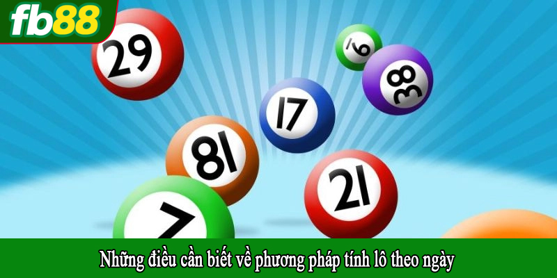 Những điều cần biết về phương pháp tính lô theo ngày