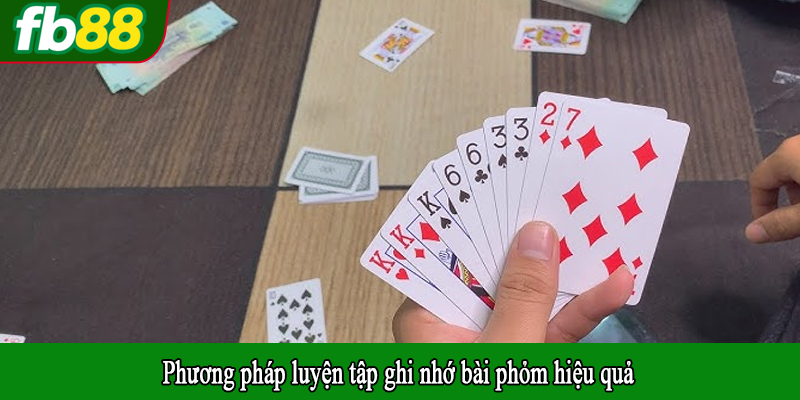 Phương pháp luyện tập ghi nhớ bài phỏm hiệu quả