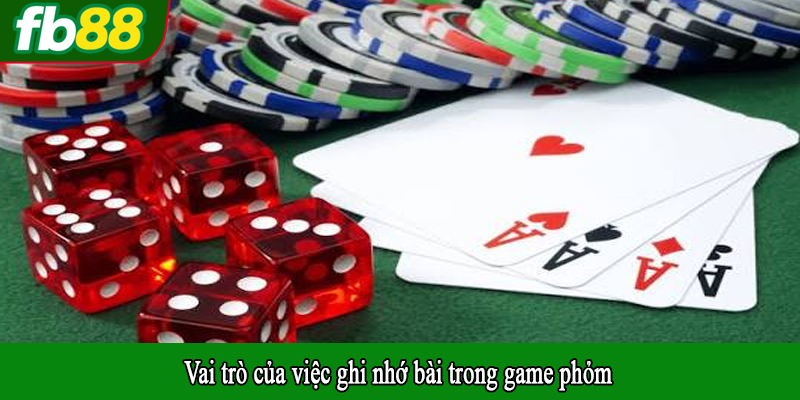 Vai trò của việc ghi nhớ bài trong game phỏm
