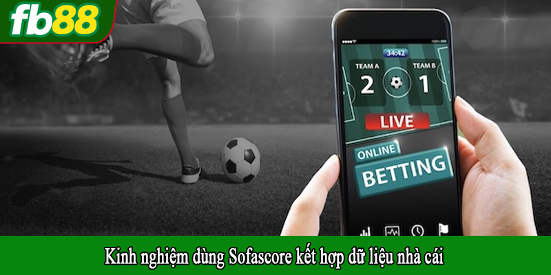 Kinh nghiệm dùng Sofascore kết hợp dữ liệu nhà cái