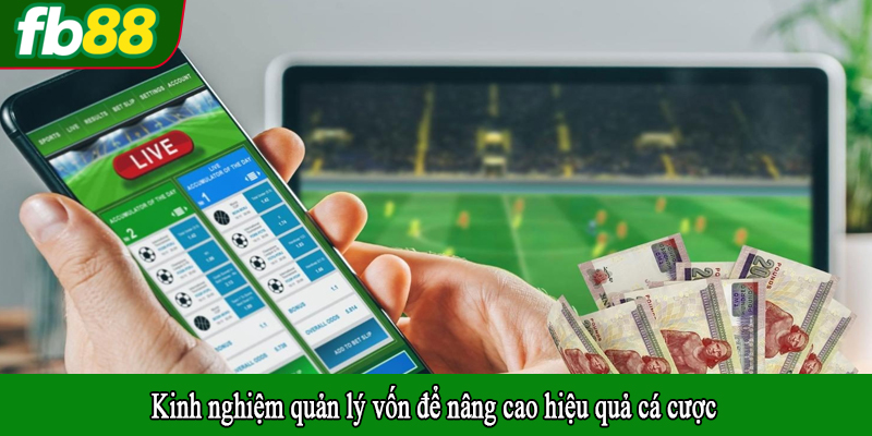 Kinh nghiệm quản lý vốn để nâng cao hiệu quả cá cược