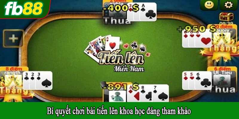 Bí quyết chơi bài tiến lên khoa học đáng tham khảo