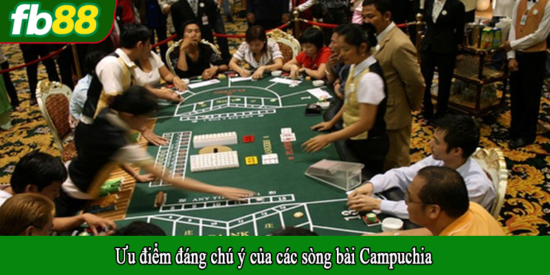 Ưu điểm đáng chú ý của các sòng bài Campuchia